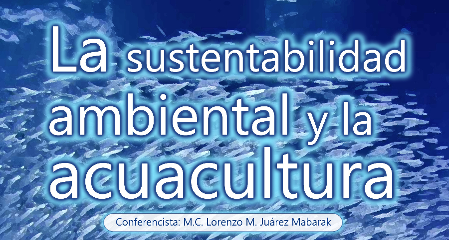 La sustentabilidad ambiental y la acuacultura, conferencia en el CICESE el 27 de septiembre